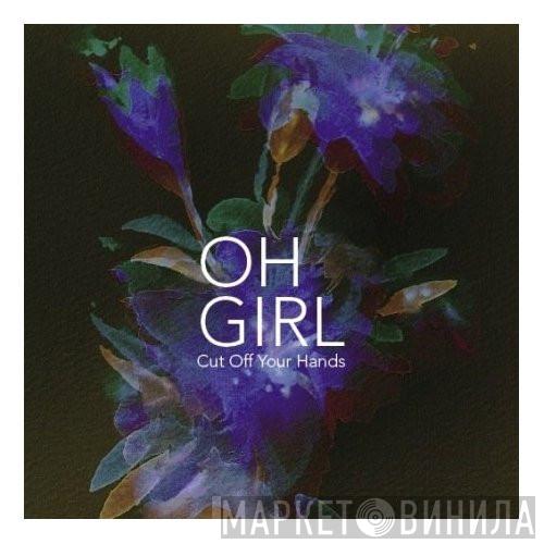 Cut Off Your Hands - Oh Girl