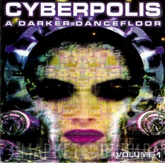  - Cyberpolis - A Darker Dancefloor Vol 1