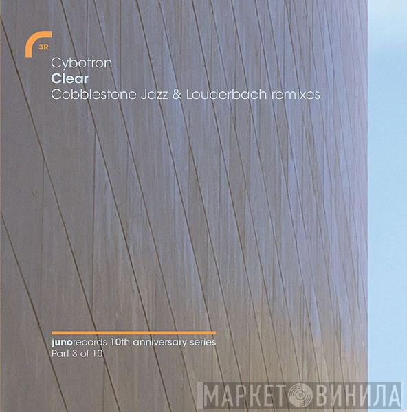 Cybotron - Clear (Cobblestone Jazz & Louderbach Remixes)