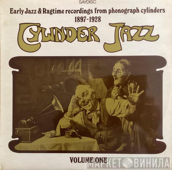  - Cylinder Jazz Volume One (Early Jazz And Ragtime Recordings From Phonograph Cylinders 1897-1928)