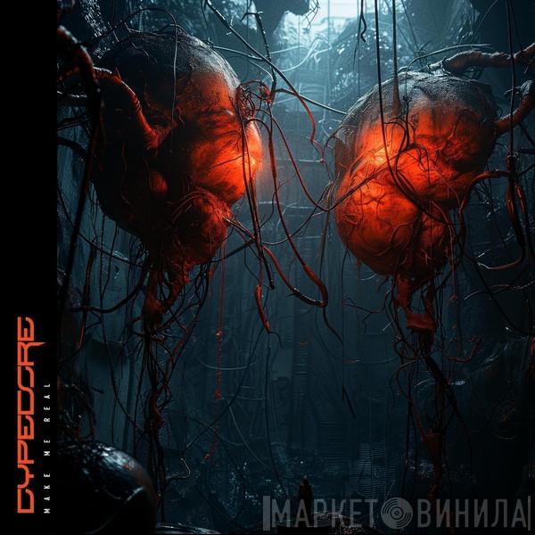 Cypecore - Make Me Real