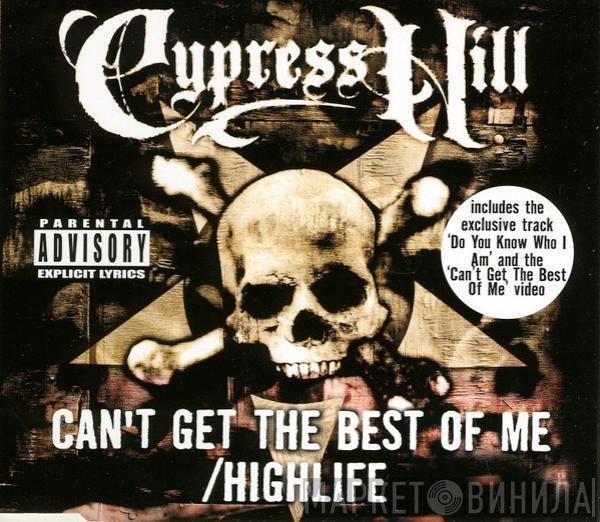  Cypress Hill  - Can't Get The Best Of Me / Highlife