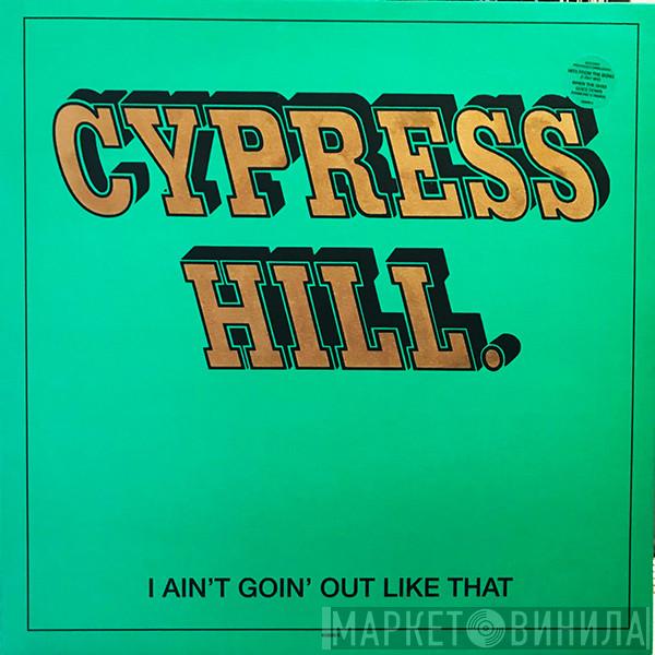 Cypress Hill - I Ain't Goin' Out Like That