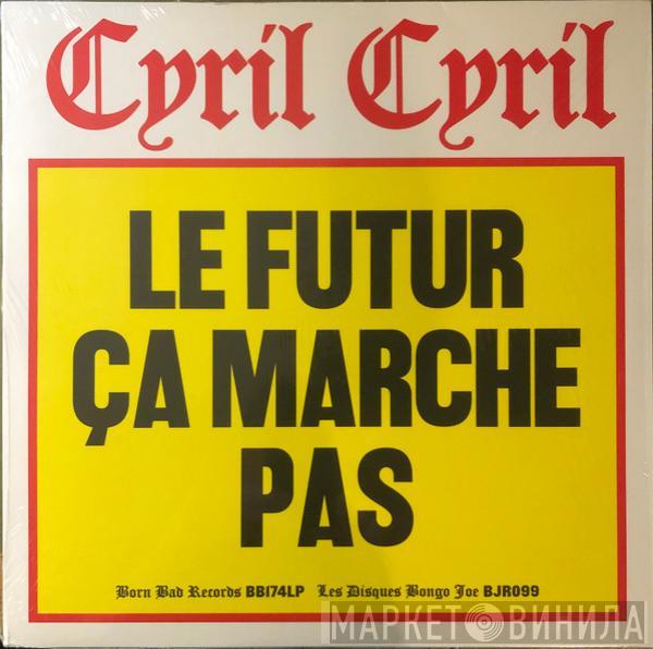 Cyril Cyril - Le Futur Ça Marche Pas