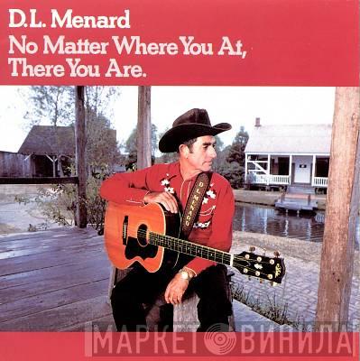 D. L. Menard - No Matter Where You At, There You Are