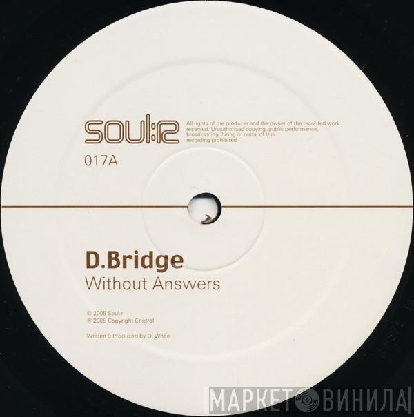 D-Bridge - Without Answers / Love's Ugly Child