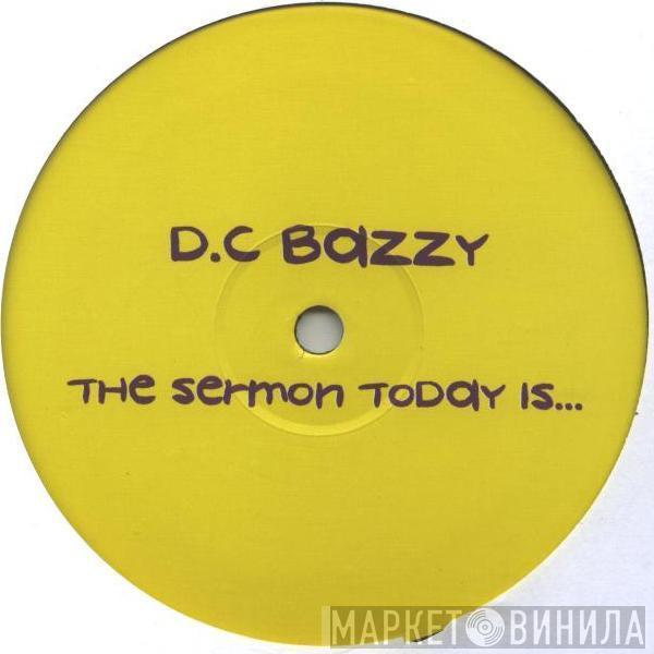 D.C Bazzy - The Sermon Today Is...