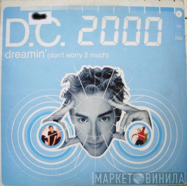 D.C. 2000 - Dreamin' (Don't Worry 2 Much)