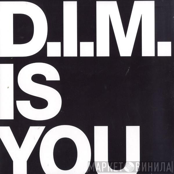 D.I.M.  - Is You