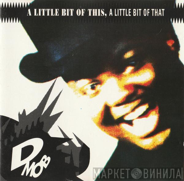  D Mob  - A Little Bit Of This, A Little Bit Of That