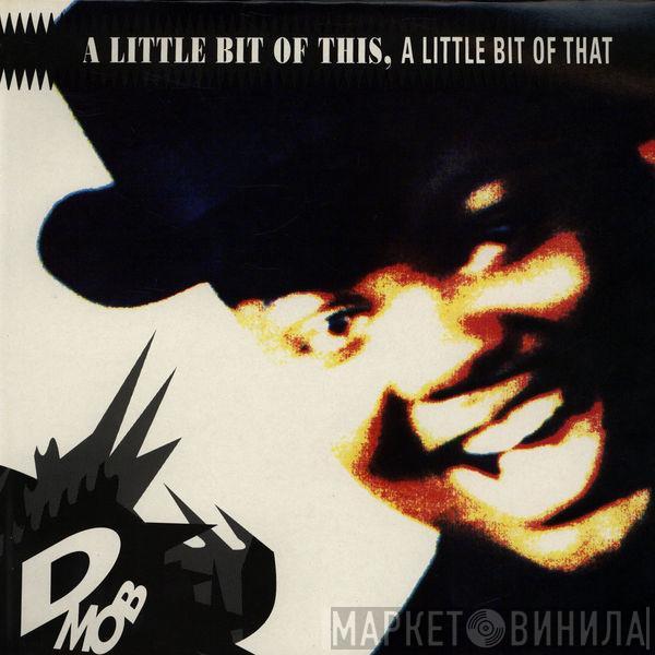  D Mob  - A Little Bit Of This, A Little Bit Of That