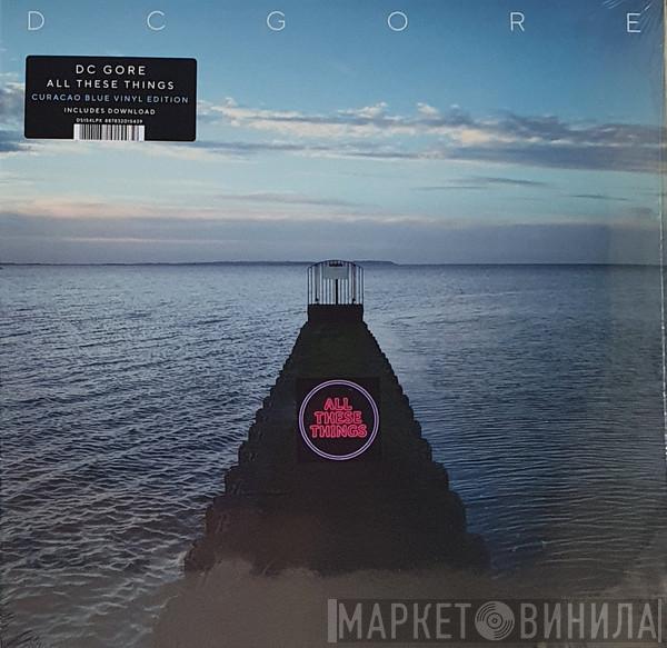 DC Gore - All These Things