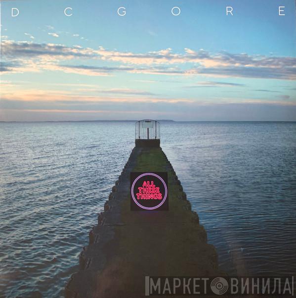 DC Gore - All These Things