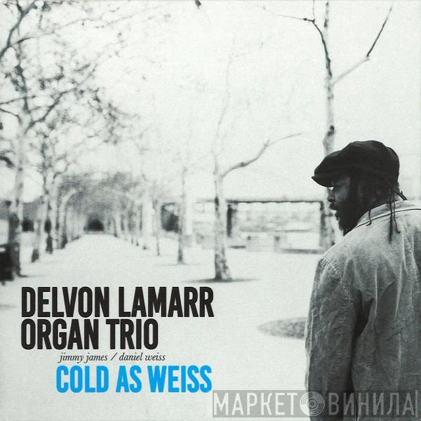 DELVON LAMARR ORGAN TRIO - Cold As Weiss