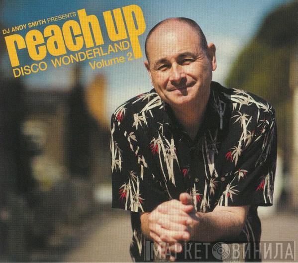 DJ Andy Smith - Reach Up (Disco Wonderland) (Volume 2)