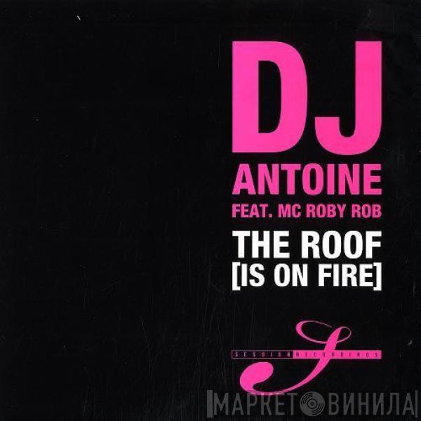 DJ Antoine, MC Roby Rob - The Roof (Is On Fire)