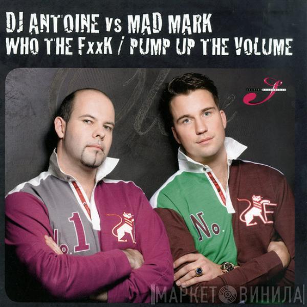 DJ Antoine vs. Mad Mark - Who The Fxxk / Pump Up The Volume