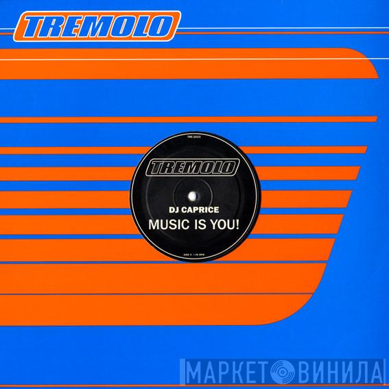 DJ Caprice - Music Is You!