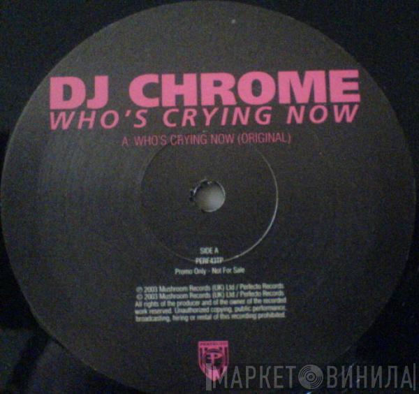 DJ Chrome - Who's Crying Now