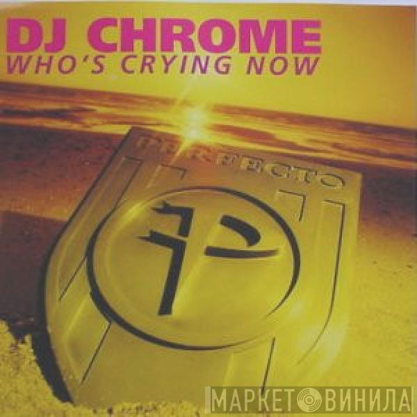 DJ Chrome - Who's Crying Now