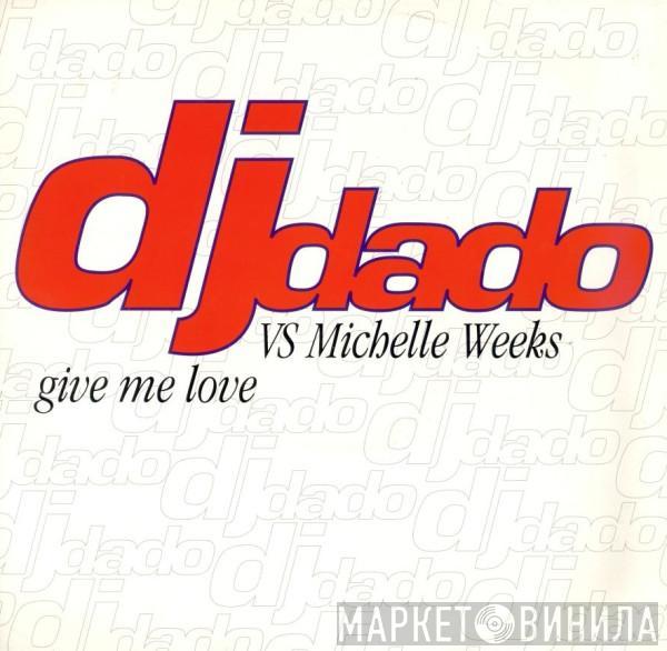 DJ Dado, Michelle Weeks - Give Me Love