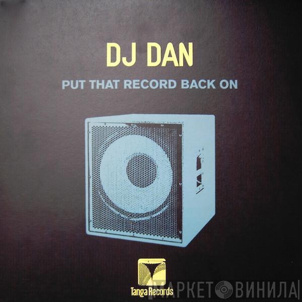  DJ Dan  - Put That Record Back On