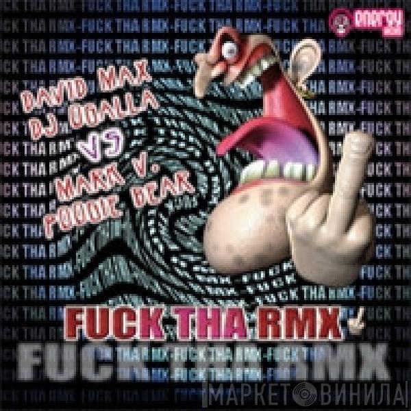 DJ David Max, DJ Ogalla, Mark V. & Poogie Bear - Fuck Tha Rmx