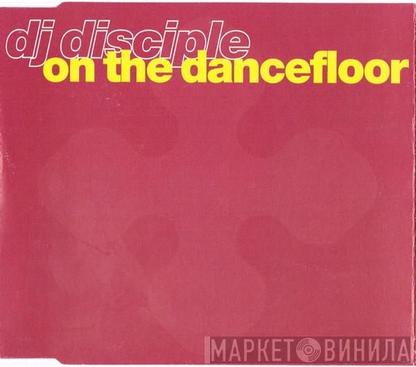 DJ Disciple - On The Dancefloor