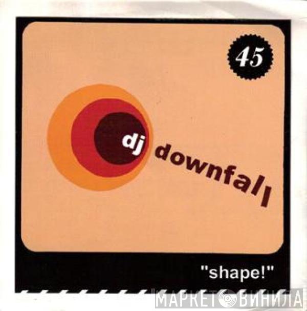 DJ Downfall - Shape!