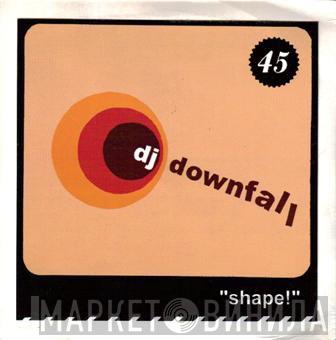DJ Downfall - Shape!