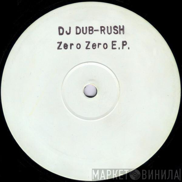  DJ Dub Rush  - Zero Zero E.P.