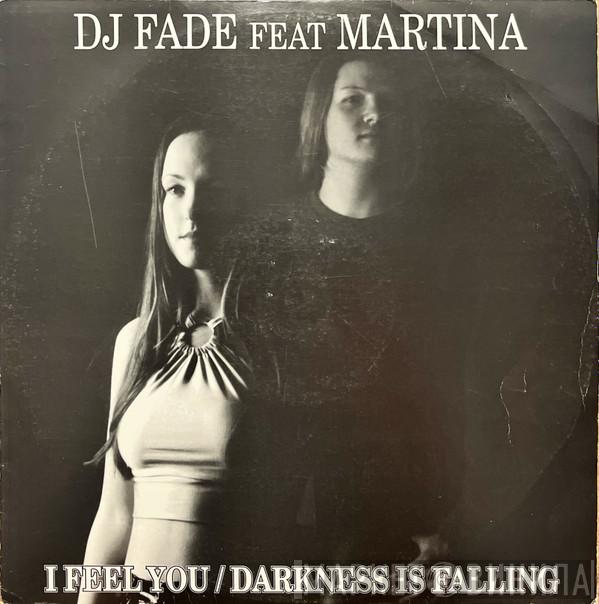 DJ Fade, Martina  - I Feel You / Darkness Is Falling