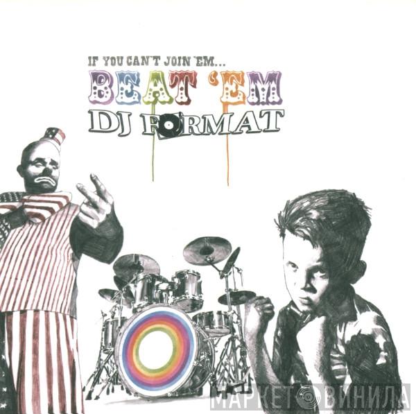 DJ Format - If You Can't Join 'Em... Beat 'Em