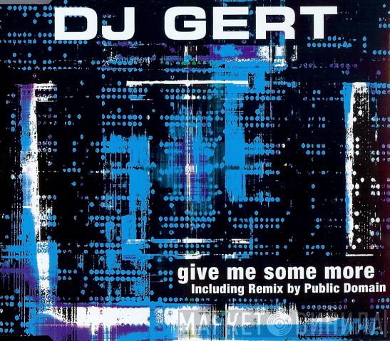 DJ Gert - Give Me Some More