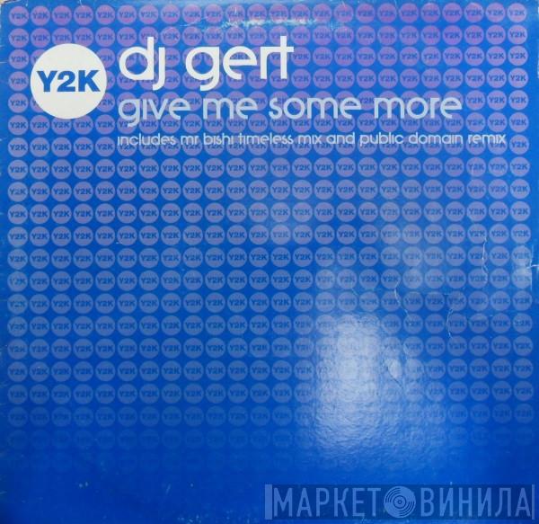 DJ Gert - Give Me Some More