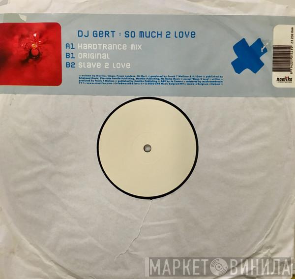 DJ Gert - So Much 2 Love