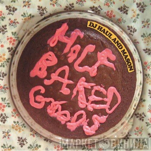 DJ Haul, Mason  - Half Baked Goods