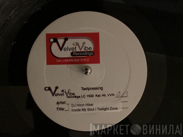  DJ Hitch Hiker  - Inside My Soul / Twilight Zone