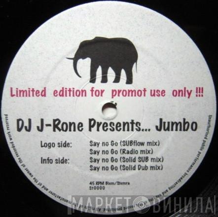 DJ J-Rone, Jumbo  - Say No Go