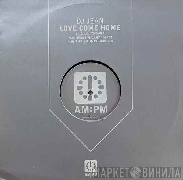 DJ Jean - Love Come Home (Original / Yomanda / Klubbheads VS DJ Jean Mixes)