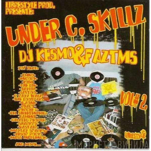 DJ Kesmo, Faztms - Under C. Skillz Vol# 2