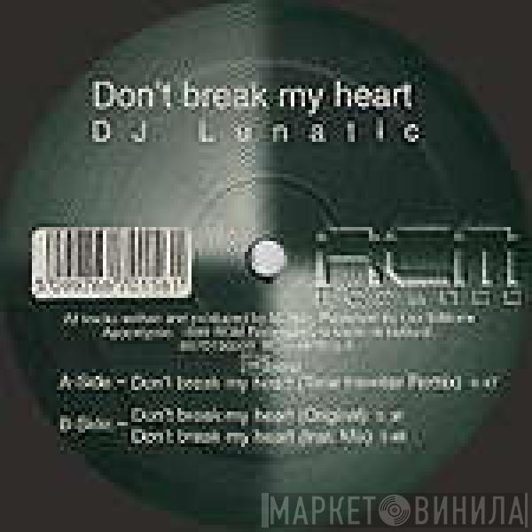 DJ Lunatic - Don't Break My Heart