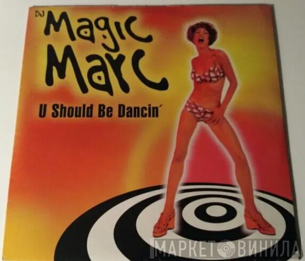 DJ Magic Marc - U Should Be Dancin'