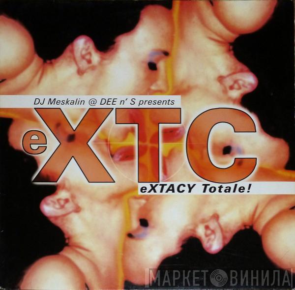 DJ Meskalin, Jurgen Dee vs. Axel S., Extc - eXTACY Totale!