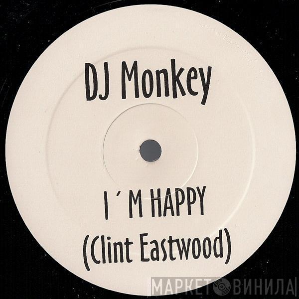 DJ Monkey  - I'm Happy (Clint Eastwood)