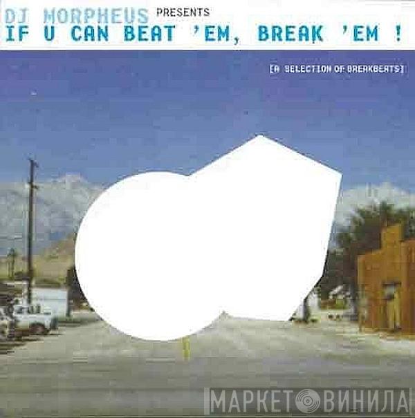 DJ Morpheus - If U Can Beat 'Em, Break 'Em ! (A Selection Of Breakbeats)