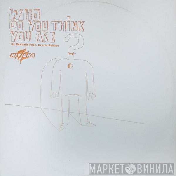 DJ Nekbath, Everis Pellius - Who Do You Think You Are?