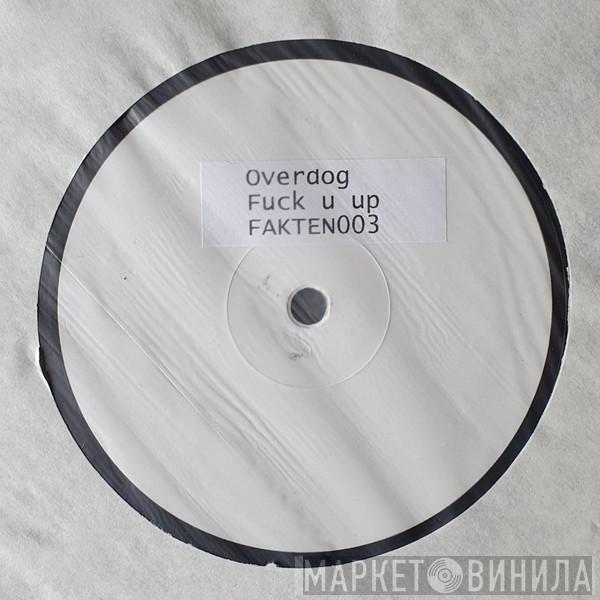 DJ Overdog - Fuck U Up