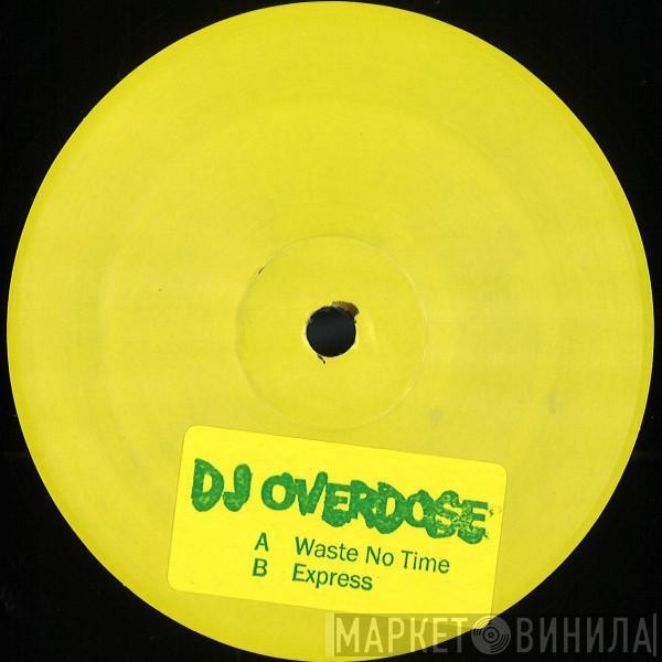 DJ Overdose - Waste No Time