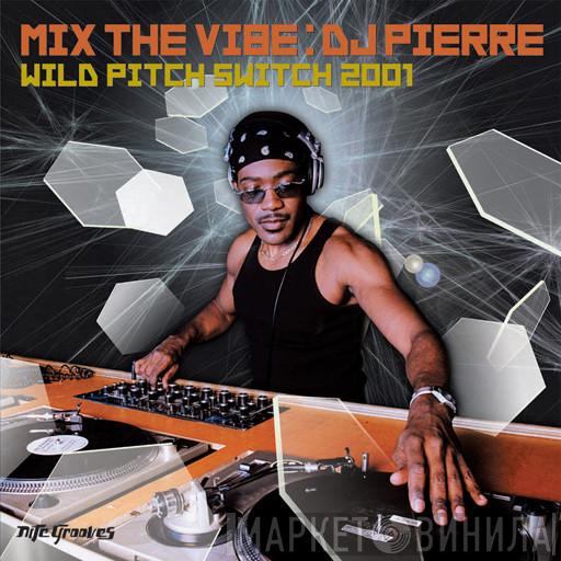 DJ Pierre - Mix The Vibe (Wild Pitch Switch 2001)